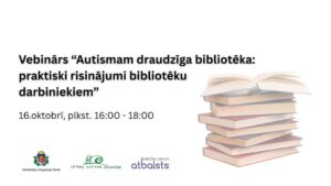 Vebinārs “Autismam draudzīga bibliotēka: praktiski risinājumi bibliotēku darbiniekiem”