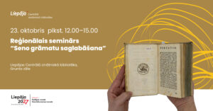 Liepājas Centrālās zinātniskās bibliotēkas reģionālais seminārs “Seno grāmatu saglabāšana”